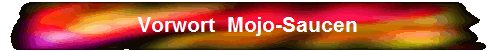 Vorwort  Mojo-Saucen